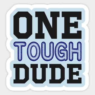 One Tough Dude Sticker